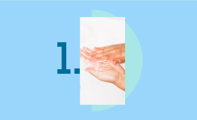 Étape 1 : Te laver les mains Étape 1 : Te laver les mains