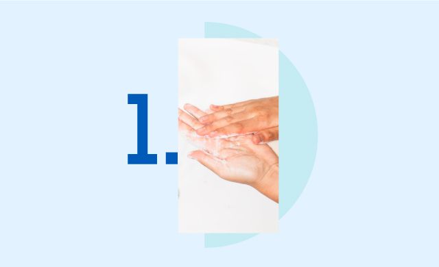 Step 1: Wash your hands Step 1: Wash your hands